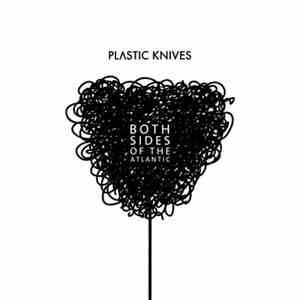 Plastic Knives - Both Sides Of The Atlantic flac album