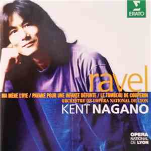 Ravel, Kent Nagano, Orchestre De L'Opéra National De Lyon - Ma Mère L'Oye / Pavane Pour Une Infante Défunte / Le Tombeau De Couperin flac album