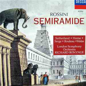 Rossini - Sutherland • Horne • Serge • Rouleau • Malas, London Symphony Orchestra, Richard Bonynge - Semiramide [Atto II] flac album