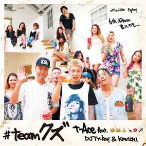 T-Ace  feat. DJ TY-KOH & Kowichi - #teamクズ flac album