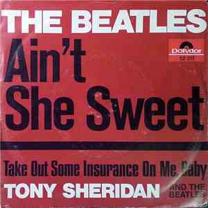 The Beatles / Tony Sheridan And The Beatles - Ain't She Sweet / Take Out Some Insurance On Me, Baby flac album
