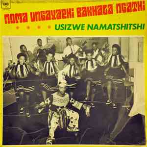 Usizwe Namatshitshi - Noma Ungayaphi Bakhala Ngathi flac album